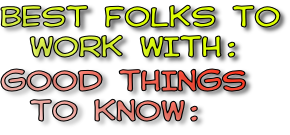 Best folks to work with :   Good Things to know :